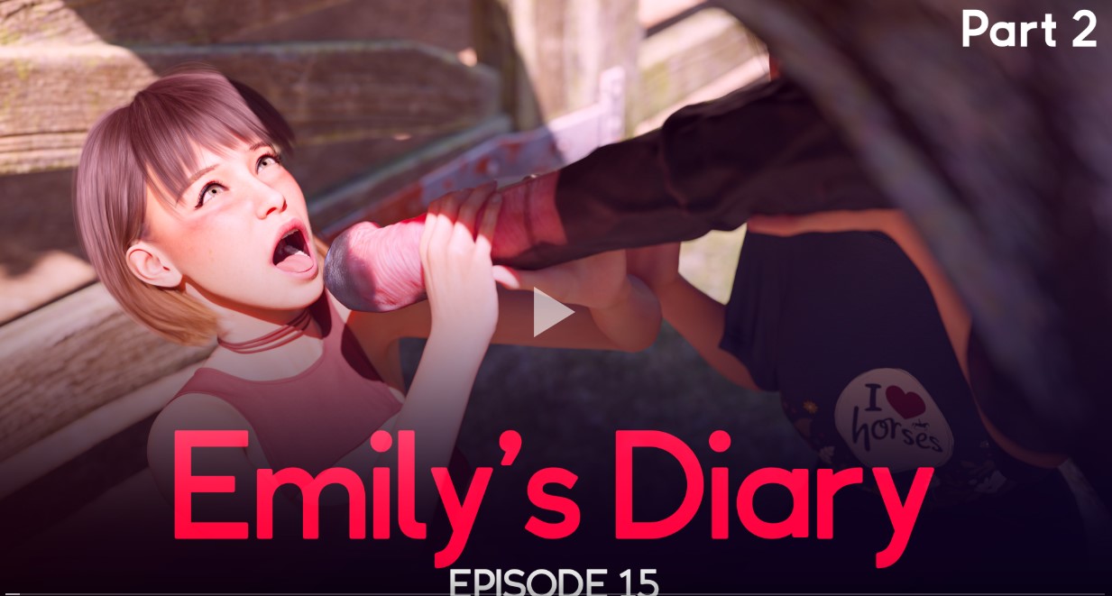 Emilys Diary - Episode 15 - Part 2 [Pleasuree3DX] - FAP NATION