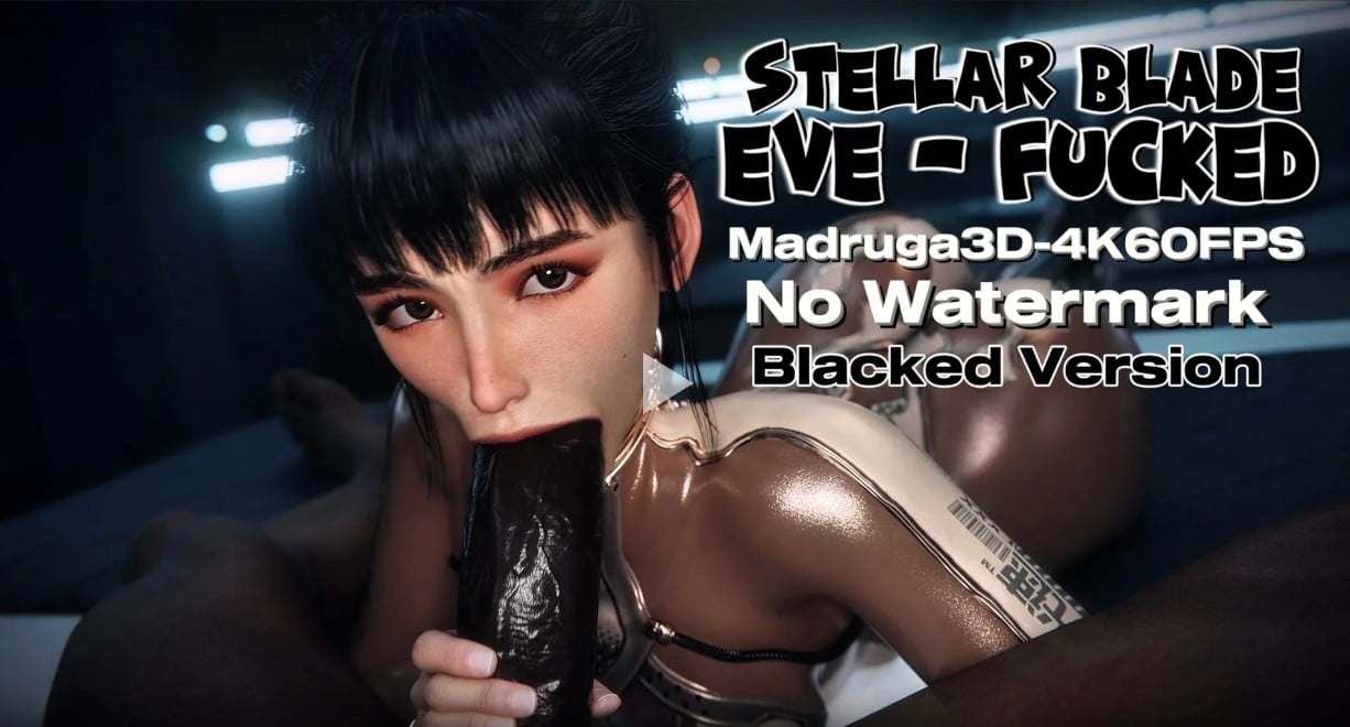 Eve Stellar Blade Fucked [Blacked] [Madruga3D]